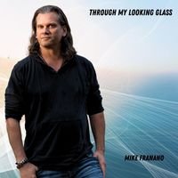 Mike Franano - Through My Looking Glass