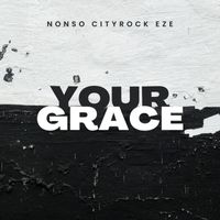 Nonso CityRock Eze - Your Grace (original)