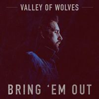 Valley Of Wolves - Bring 'Em Out