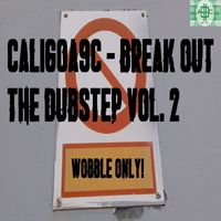 CaligoA9C - Break Out The Dubstep Vol. 2