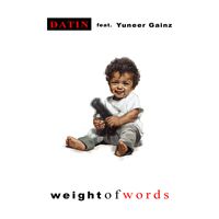 Datin - Weight Of Words (feat. Yuneer Gainz)