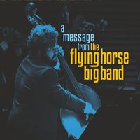 The Flying Horse Big Band - A Message from the Flying Horse Big Band