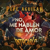 Pepe Aguilar, Intocable - No Me Hablen de Amor