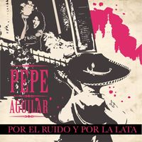 Pepe Aguilar - Por el Ruido y por la Lata