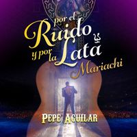 Pepe Aguilar - Por el Ruido y por la Lata (Mariachi)