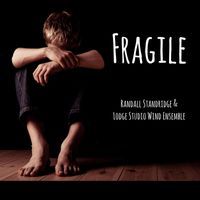 Randall Standridge & Lodge Studio Wind Ensemble - Fragile