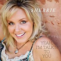 Sherrie - Yeah I'm Talk'n to You
