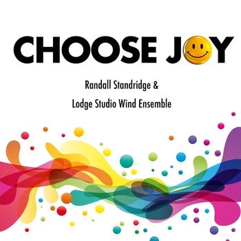 Randall Standridge & Lodge Studio Wind Ensemble - Choose Joy