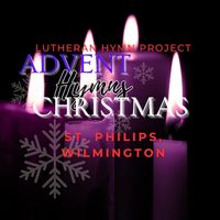 St. Philips - Advent and Christmas Hymns (Lutheran Hymn Project)