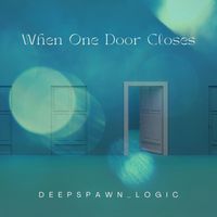 Deepspawn_logic - When One Door Closes