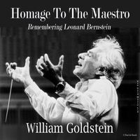 William Goldstein - Homage To The Maestro: Remembering Leonard Bernstein