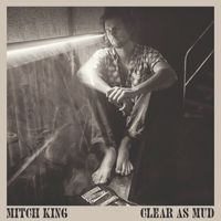 Mitch King - Clear as Mud