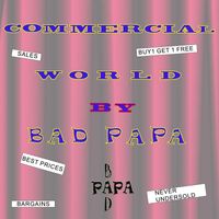 Bad Papa - Commercial World