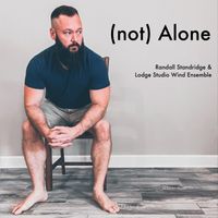 Randall Standridge & Lodge Studio Wind Ensemble - (not) Alone