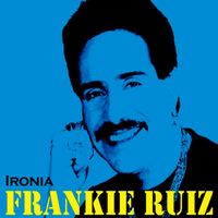 Frankie Ruiz - Ironia