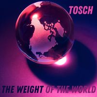 Tosch - The Weight of the World