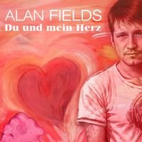 Alan Fields - Du und mein Herz