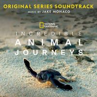 Jake Monaco - Incredible Animal Journeys (Original Series Soundtrack)