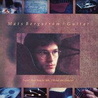 Mats Bergström - Guitar - English Music from the 16th, 17th and 20th Centuries