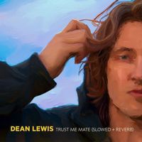 Dean Lewis - Trust Me Mate (Slowed + Reverb [Explicit])