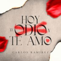 Carlos Ramirez - Hoy Te Odio Y Te Amo
