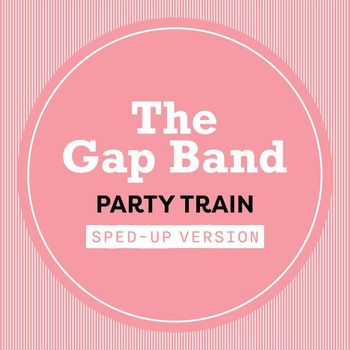 The Gap Band - Party Train (Sped Up)