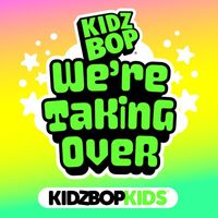 Kidz Bop Kids - We're Taking Over