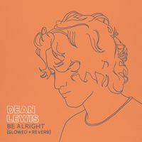 Dean Lewis - Be Alright (Slowed + Reverb) (Explicit)