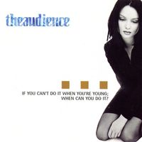 TheAudience - If You Can't Do It When You're Young; When Can You Do It?