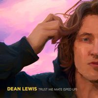 Dean Lewis - Trust Me Mate (Sped Up [Explicit])
