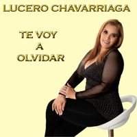 Lucero Chavarriaga - TE VOY A OLVIDAR