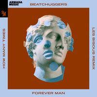 Beatchuggers - Forever Man (How Many Times) (Les Bisous Remix)