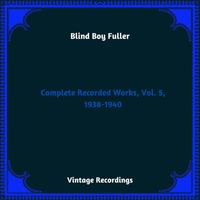 Blind Boy Fuller - Complete Recorded Works, Vol. 5, 1938-1940 (Hq Remastered 2023)