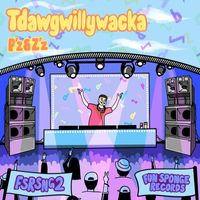 Tdawgwillywacka - Ps & Zs
