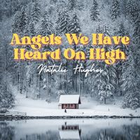 Natalie Hughes - Angels We Have Heard on High