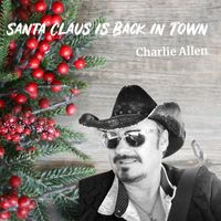 Charlie Allen - Santa Claus Is Back In Town