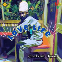EZEKIAH ROSE - LOVE LIFE