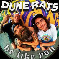 Dune Rats - Be Like You