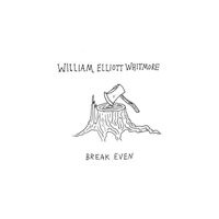 William Elliott Whitmore - Break Even