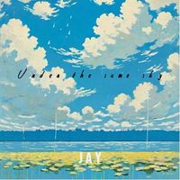 JAY - Under the Same Sky