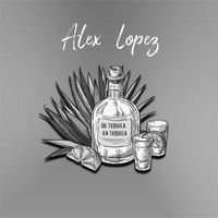 Alex Lopez - De Tequila En Tequila