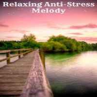 Relaxing Music - Relaxing Anti-Stress Melody