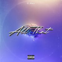C. Ray - All That (Explicit)