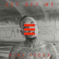 King Yadda - Get Off Me (Explicit)