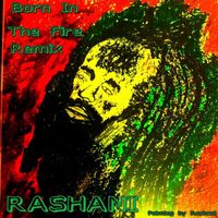 Rashani - Born in the Fire - Remix