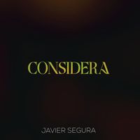 Javier Segura - Considera (Abre Tus Ojos)