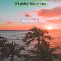 Muhammad Ali - O Badshah Muhammad