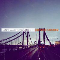 Patrick Cooper - Can’t Wait (Unplugged)