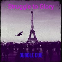 Bubble Dub - Struggle to Glory