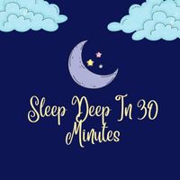 Relaxing Music - Sleep Deep In 30 Minutes